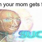 succery power | when your mom gets frost: | image tagged in succery power | made w/ Imgflip meme maker