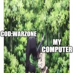 gleipnir punch | MY COMPUTER; COD:WARZONE | image tagged in gleipnir punch | made w/ Imgflip meme maker