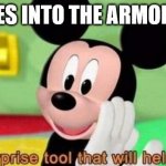 mickey weaponized | REACHES INTO THE ARMORY LIKE: | image tagged in the surprise tool | made w/ Imgflip meme maker