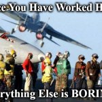 flijkt | Once You Have Worked Here, Everything Else is BORING! | image tagged in flijkt | made w/ Imgflip meme maker