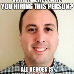 baseball | PORTLAND STATE WHY THE HELL ARE YOU HIRING THIS PERSON? ALL HE DOES IS BULLY AND INTIMIDATE PEOPLE TO GET WANT HE WANTS | image tagged in baseball | made w/ Imgflip meme maker