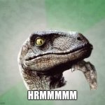 Thoughtful t rex | HRMMMMM | image tagged in t-rex wonder | made w/ Imgflip meme maker