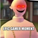 Earthworm sally by Astronify | EPIC GAMER MOMENT | image tagged in earthworm sally by astronify | made w/ Imgflip meme maker