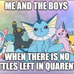 Eevee squad | ME AND THE BOYS; WHEN THERE IS NO SKITTLES LEFT IN QUARENTINE | image tagged in pokemon sun moon eevee squad | made w/ Imgflip meme maker