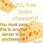 You has been cheeze'd