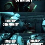 No! | CHECK OUT THIS COOL WEB... SPAMBOT; IMGFLIP COMMUNITY; IMGFLIP COMMUNITY; IMGFLIP COMMUNITY | image tagged in astartes | made w/ Imgflip meme maker