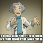 Rick Sanchez in the Code Lyoko Universe | WHEN RICK & MORTY COPY THEIR CHARACTER DESIGNS FROM MINOR CODE LYOKO CHARACTERS | image tagged in rick sanchez in the code lyoko universe,rick and morty,rick sanchez,code lyoko,copycat,pickle rick | made w/ Imgflip meme maker