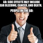 Happy Person | AD: SIDE EFFECTS MAY INCLUDE EAR BLEEDING, CANCER, AND DEATH. PEOPLE IN THE AD: | image tagged in happy person | made w/ Imgflip meme maker