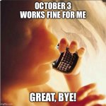 Baby in womb on cell phone - fetus blackberry | OCTOBER 3 WORKS FINE FOR ME; GREAT, BYE! | image tagged in baby memes | made w/ Imgflip meme maker