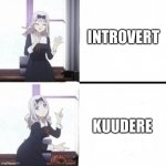 We’re just Kuudere’s | INTROVERT; KUUDERE | image tagged in chika drake meme,anime,animeme | made w/ Imgflip meme maker