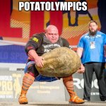 Heavy Lifting Potato | POTATOLYMPICS | image tagged in heavy lifting potato | made w/ Imgflip meme maker