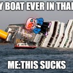 SINKING SHIP | EVERY BOAT EVER IN THAILAND; ME:THIS SUCKS | image tagged in sinking ship | made w/ Imgflip meme maker