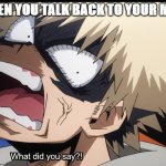 When you talk back you know its over. | WHEN YOU TALK BACK TO YOUR MOM | image tagged in funny memes | made w/ Imgflip meme maker