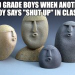 oof stone template 2 | 3RD GRADE BOYS WHEN ANOTHER BOY SAYS "SHUT UP" IN CLASS | image tagged in oof stone template 2 | made w/ Imgflip meme maker