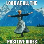 Be Positive!! | image tagged in positive vibes | made w/ Imgflip meme maker