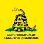Gadsden Flag | DON'T TREAD ON MY COGNITIVE DISSONANCE | image tagged in gadsden flag | made w/ Imgflip meme maker