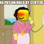 No no no Mr. Superman no here | BEING PUT ON HOLD BY CENTERLINK: | image tagged in no no no mr superman no here | made w/ Imgflip meme maker