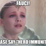 never ending story say my name | FAUCI! PLEASE SAY "HERD IMMUNITY"! | image tagged in never ending story say my name | made w/ Imgflip meme maker