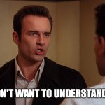 I don't want to understand it! | I DON'T WANT TO UNDERSTAND IT! | image tagged in i don't want to understand it,fantastic four,doctor doom,julian mcmahon | made w/ Imgflip meme maker