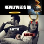 this isn't going to end well | NEWLYWEDS ON; BAPTIST; SATANIST | image tagged in this isn't going to end well | made w/ Imgflip meme maker
