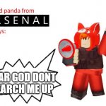 Red Panda from Arsenal Says | DEAR GOD DONT SEARCH ME UP | image tagged in red panda from arsenal says | made w/ Imgflip meme maker