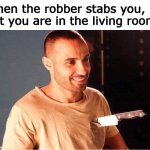 Haha, I am still alive | When the robber stabs you, but you are in the living room: | image tagged in man stabbed and smiling,jokes,memes,dank memes,frontpage,stop reading the tags | made w/ Imgflip meme maker