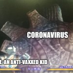 Coronavirus needs to stop | CORONAVIRUS; ME, AN ANTI-VAXXED KID | image tagged in giant bullton meme | made w/ Imgflip meme maker