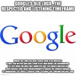 Nobody cares about the virus, usual like any other day, nothing special | GOOGLE'S OLD LOGO...THE RESPECTED AND LISTENING TIMEFRAME; WHERE THE TIMES FOR MOST PEOPLE USED TO BE MENTALLY STABLE AND HELPFUL AND SADLY NOW TO GET MAD ABOUT THE CORONAVIRUS, YET THEY WERE THE ONES THAT ADMITTED THAT THEY MADE A MISTAKE ON THERE WEBSITE AND THERE CORRESPONDENTS... BABIES BUT UNDERSTANDABLE YET MANAGEABLE, GET OVER IT, EXPRESS YOUR "FEELINGS" NOT THROUGH ADS NEXT TIME | image tagged in coronavirus,complainers,not my problem,life lessons,see nobody cares | made w/ Imgflip meme maker