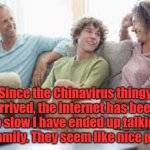 Corona Family | Since the Chinavirus thingy arrived, the internet has been so slow I have ended up talking with family. They seem like nice people. YARRA MAN | image tagged in corona families | made w/ Imgflip meme maker