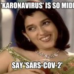 Monisha bete | MONISHA 'KARONAVIRUS' IS SO MIDDLE CLASS; SAY 'SARS-COV-2' | image tagged in monisha bete,coronavirus | made w/ Imgflip meme maker