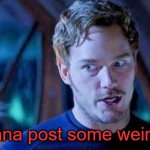 Was it like that for anyone else? | Me, back when I first signed on to Facebook. "I'm gonna post some weird $#!+." | image tagged in peter quill i'm gonna make some weird,memes,guardians of the galaxy,guardians of the galaxy vol 2,facebook | made w/ Imgflip meme maker