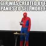 Spider-Man presentation | HUNGER WAS CREATED BY FOOD COMPANIES TO SELL MORE FOOD. | image tagged in spider-man presentation | made w/ Imgflip meme maker
