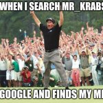 im so happy 'bout it | ME WHEN I SEARCH MR_KRABS08; ON GOOGLE AND FINDS MY MEME | image tagged in golf celebration,google,imgflip,mr_krabs08 | made w/ Imgflip meme maker