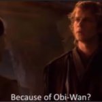 Because of Obi-Wan? meme