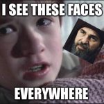 Ertugrul fever | I SEE THESE FACES; EVERYWHERE | image tagged in ertugrul,iseeghosts | made w/ Imgflip meme maker