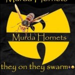 Wu Tang Murda Hornets | COVELL BELLAMY III | image tagged in wu tang murda hornets | made w/ Imgflip meme maker