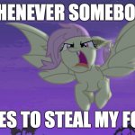 How dare they! | WHENEVER SOMEBODY; TRIES TO STEAL MY FOOD | image tagged in flutterbat,memes,food,theft | made w/ Imgflip meme maker