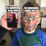 Darth Maul Kid | THE HOMEWORK WHEN I DO IT; THE HOMEWORK IN MY MIND | image tagged in darth maul kid,homework,school | made w/ Imgflip meme maker