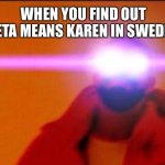 Karen strikes again | WHEN YOU FIND OUT GRETA MEANS KAREN IN SWEDISH | image tagged in drake woke,greta thunberg,karen | made w/ Imgflip meme maker