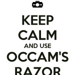 Keep Calm and Use Occam’s Razor