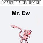 relatable | 9 YEAR OLD ME WHEN I SEE SOMEONE KISSING | image tagged in mr ew | made w/ Imgflip meme maker