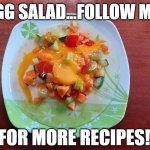 Egg Salad | EGG SALAD...FOLLOW ME; FOR MORE RECIPES! | image tagged in egg salad | made w/ Imgflip meme maker