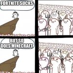 Blank Pitchforks and Torches Meme | FORTNITE SUCKS; BUT SO DOES MINECRAFT | image tagged in blank pitchforks and torches meme | made w/ Imgflip meme maker