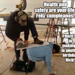 Power tool safety fail | Health and safety are your life! Feliz cumpleanos! Here's to making it to another birthday, Rick! | image tagged in power tool safety fail | made w/ Imgflip meme maker