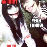 Jeff and Liu | WHEN THEY TAKE A SELFIE; YOUR AN IDIOT; YEAH I KNOW; GO TO SLEEP LIL BRO | image tagged in jeff and liu | made w/ Imgflip meme maker