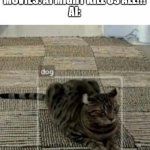 It's not gonna happen for a long time | MOVIES: AI MIGHT KILL US ALL!!!
AI: | image tagged in cat being mistaken for dog,ai,movies,sci-fi | made w/ Imgflip meme maker