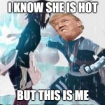 damn son kakashi | I KNOW SHE IS HOT; BUT THIS IS ME | image tagged in kakashi chidori/ rin's death | made w/ Imgflip meme maker