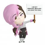 RWBY Chibi Neo sign | I AM NOT SPEAKING, BECAUSE I AM USING THIS SIGN. | image tagged in rwby chibi neo sign | made w/ Imgflip meme maker