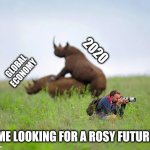 The me in denial! | 2020; GLOBAL
ECONOMY; ME LOOKING FOR A ROSY FUTURE | image tagged in rhinoceros and photographer | made w/ Imgflip meme maker