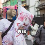 Weeb In Japan | WEB | image tagged in weeb in japan | made w/ Imgflip meme maker